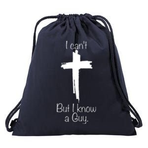 I Cant But I Know A Guy Funny Jesus Cross Christian Drawstring Bag