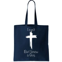 I Cant But I Know A Guy Funny Jesus Cross Christian Tote Bag