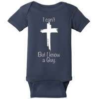 I Cant But I Know A Guy Funny Jesus Cross Christian Baby Bodysuit