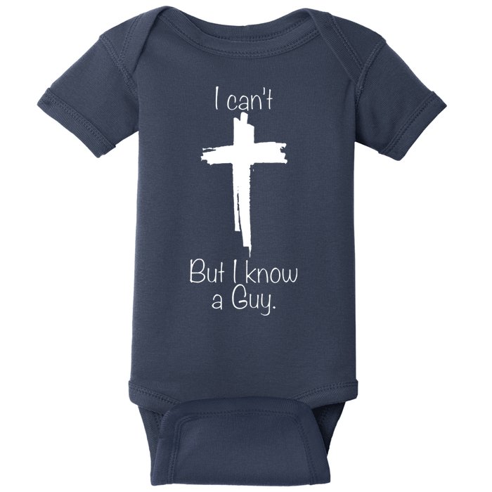 I Cant But I Know A Guy Funny Jesus Cross Christian Baby Bodysuit