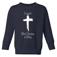 I Cant But I Know A Guy Funny Jesus Cross Christian Toddler Sweatshirt
