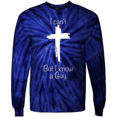I Cant But I Know A Guy Funny Jesus Cross Christian Tie-Dye Long Sleeve Shirt