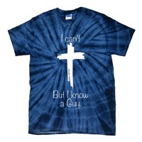 I Cant But I Know A Guy Funny Jesus Cross Christian Tie-Dye T-Shirt