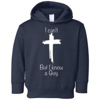 I Cant But I Know A Guy Funny Jesus Cross Christian Toddler Hoodie