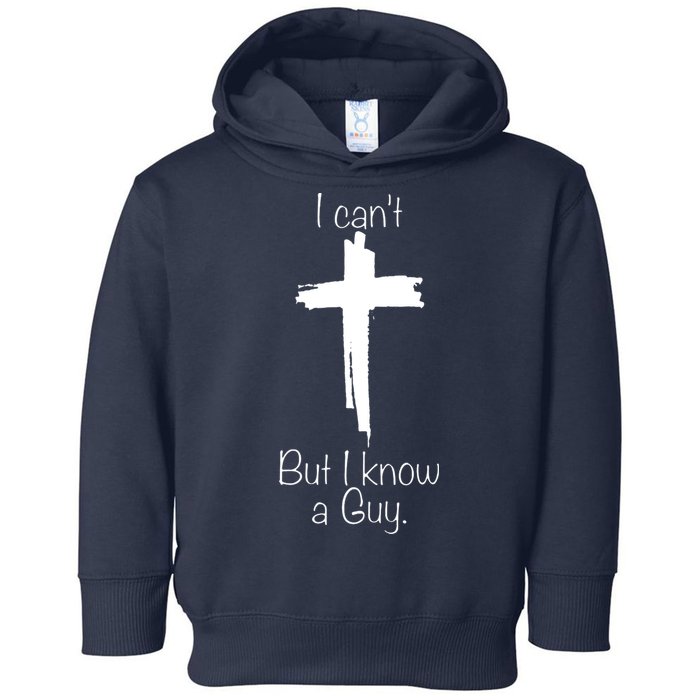 I Cant But I Know A Guy Funny Jesus Cross Christian Toddler Hoodie