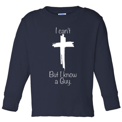 I Cant But I Know A Guy Funny Jesus Cross Christian Toddler Long Sleeve Shirt