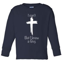 I Cant But I Know A Guy Funny Jesus Cross Christian Toddler Long Sleeve Shirt