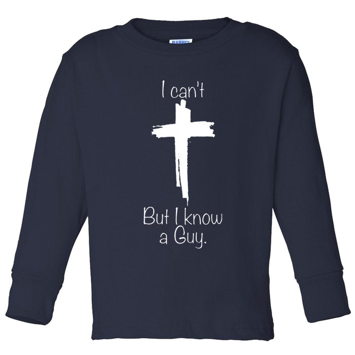 I Cant But I Know A Guy Funny Jesus Cross Christian Toddler Long Sleeve Shirt