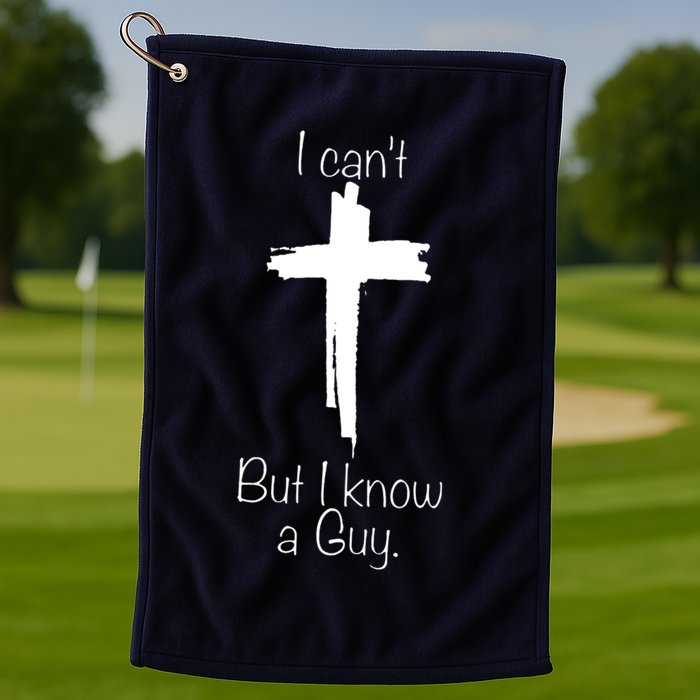 I Cant But I Know A Guy Funny Jesus Cross Christian Golf Towel