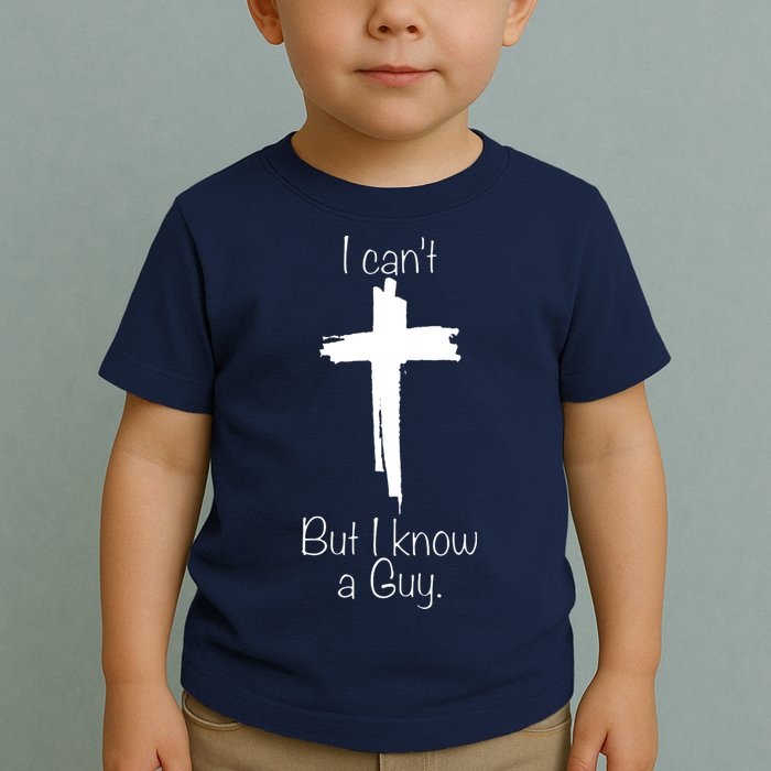 I Cant But I Know A Guy Funny Jesus Cross Christian Toddler T-Shirt