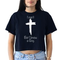 I Cant But I Know A Guy Funny Jesus Cross Christian Crop Top