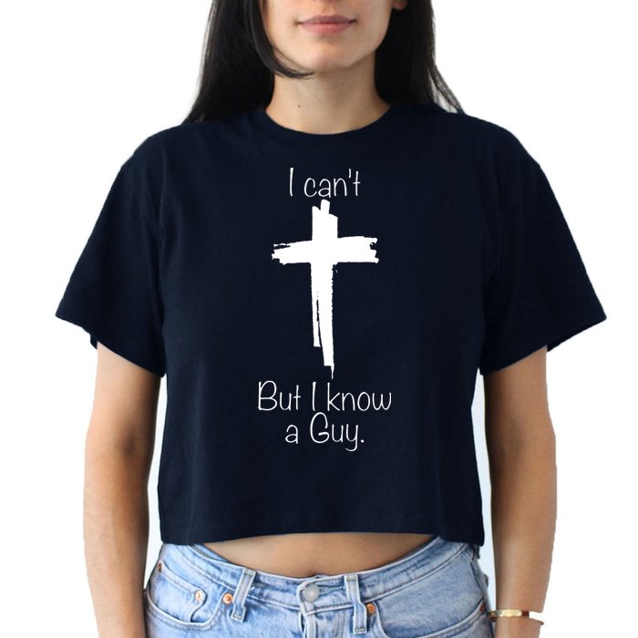 I Cant But I Know A Guy Funny Jesus Cross Christian Crop Top