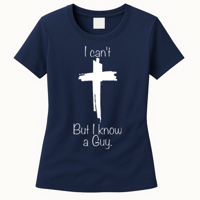 I Cant But I Know A Guy Funny Jesus Cross Christian Womens T-Shirt