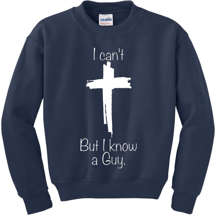 I Cant But I Know A Guy Funny Jesus Cross Christian Kids Sweatshirt
