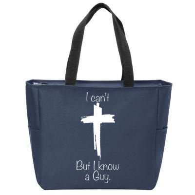 I Cant But I Know A Guy Funny Jesus Cross Christian Zip Tote Bag