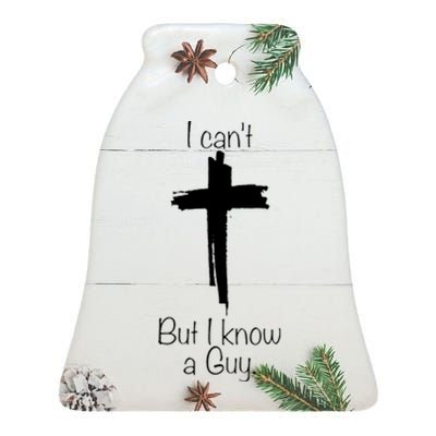 I Cant But I Know A Guy Funny Jesus Cross Christian Ceramic Bell Ornament