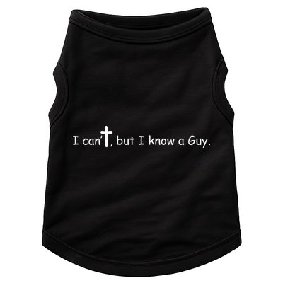 I Cant But I Know A Guy Jesus Christ Christian Son Of God Doggie Tank