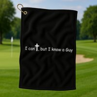 I Cant But I Know A Guy Jesus Christ Christian Son Of God Golf Towel
