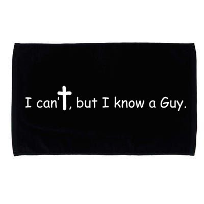 I Cant But I Know A Guy Jesus Christ Christian Son Of God Microfiber Hand Towel
