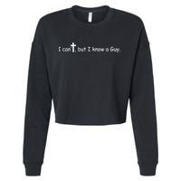 I Cant But I Know A Guy Jesus Christ Christian Son Of God Cropped Pullover Crew