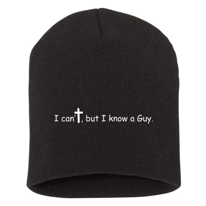 I Cant But I Know A Guy Jesus Christ Christian Son Of God Short Acrylic Beanie