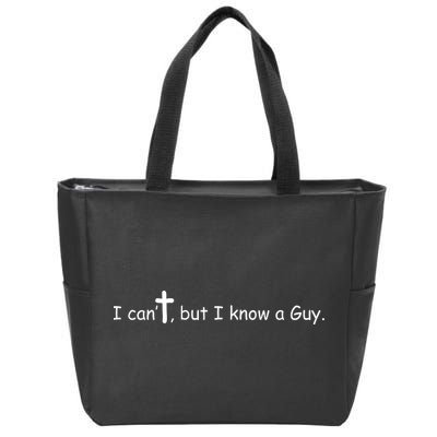 I Cant But I Know A Guy Jesus Christ Christian Son Of God Zip Tote Bag
