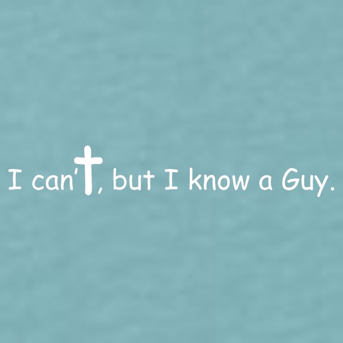 I Cant But I Know A Guy Jesus Christ Christian Son Of God Sueded Cloud Jersey T-Shirt
