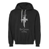 I Cant But I Know A Guy Funny Jesus Cross Christian Garment-Dyed Fleece Hoodie