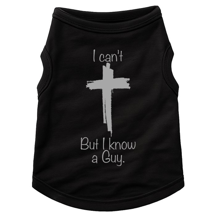 I Cant But I Know A Guy Funny Jesus Cross Christian Doggie Tank