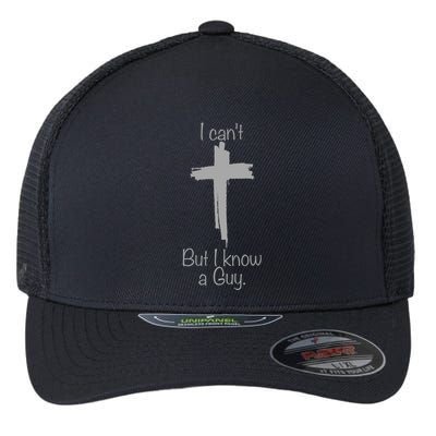 I Cant But I Know A Guy Funny Jesus Cross Christian Flexfit Unipanel Trucker Cap