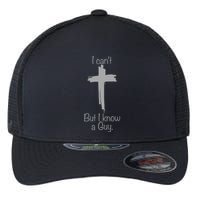 I Cant But I Know A Guy Funny Jesus Cross Christian Flexfit Unipanel Trucker Cap