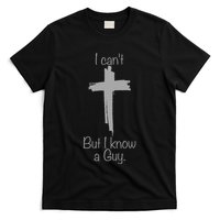 I Cant But I Know A Guy Funny Jesus Cross Christian T-Shirt