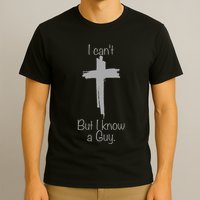 I Cant But I Know A Guy Funny Jesus Cross Christian T-Shirt