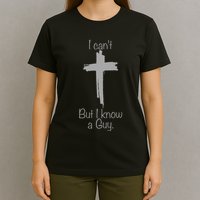 I Cant But I Know A Guy Funny Jesus Cross Christian T-Shirt