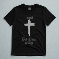 I Cant But I Know A Guy Funny Jesus Cross Christian T-Shirt