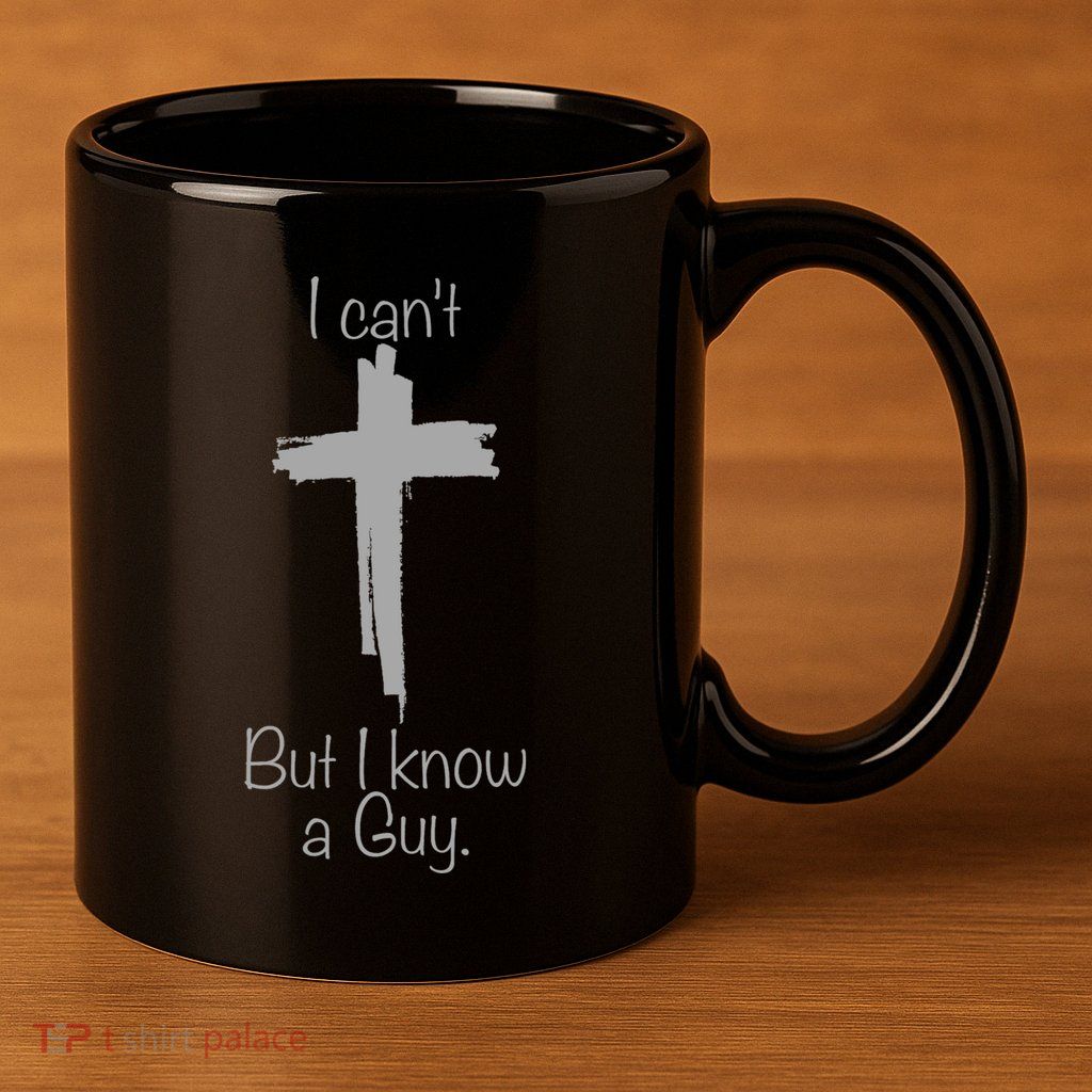 I Cant But I Know A Guy Funny Jesus Cross Christian 11oz C Handle Ceramic Mug
