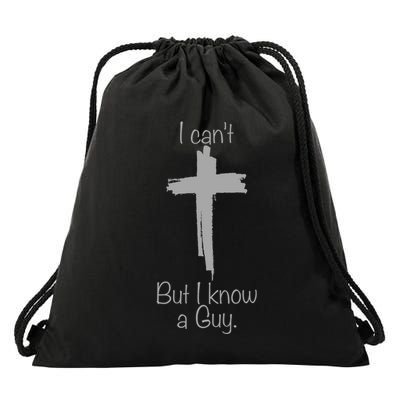 I Cant But I Know A Guy Funny Jesus Cross Christian Drawstring Bag
