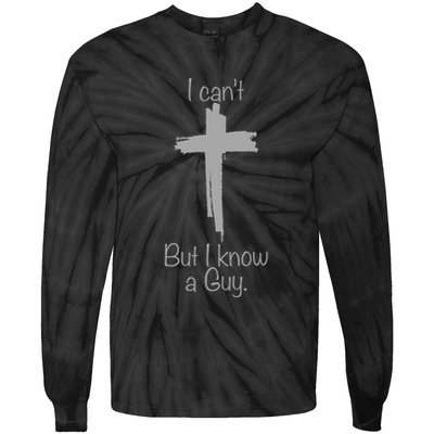 I Cant But I Know A Guy Funny Jesus Cross Christian Tie-Dye Long Sleeve Shirt