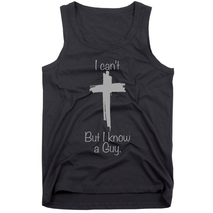 I Cant But I Know A Guy Funny Jesus Cross Christian Tank Top