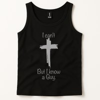 I Cant But I Know A Guy Funny Jesus Cross Christian Tank Top