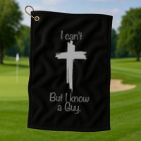 I Cant But I Know A Guy Funny Jesus Cross Christian Golf Towel