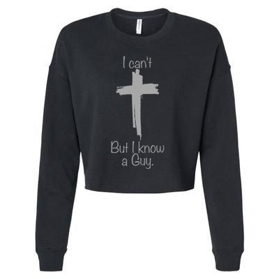 I Cant But I Know A Guy Funny Jesus Cross Christian Cropped Pullover Crew