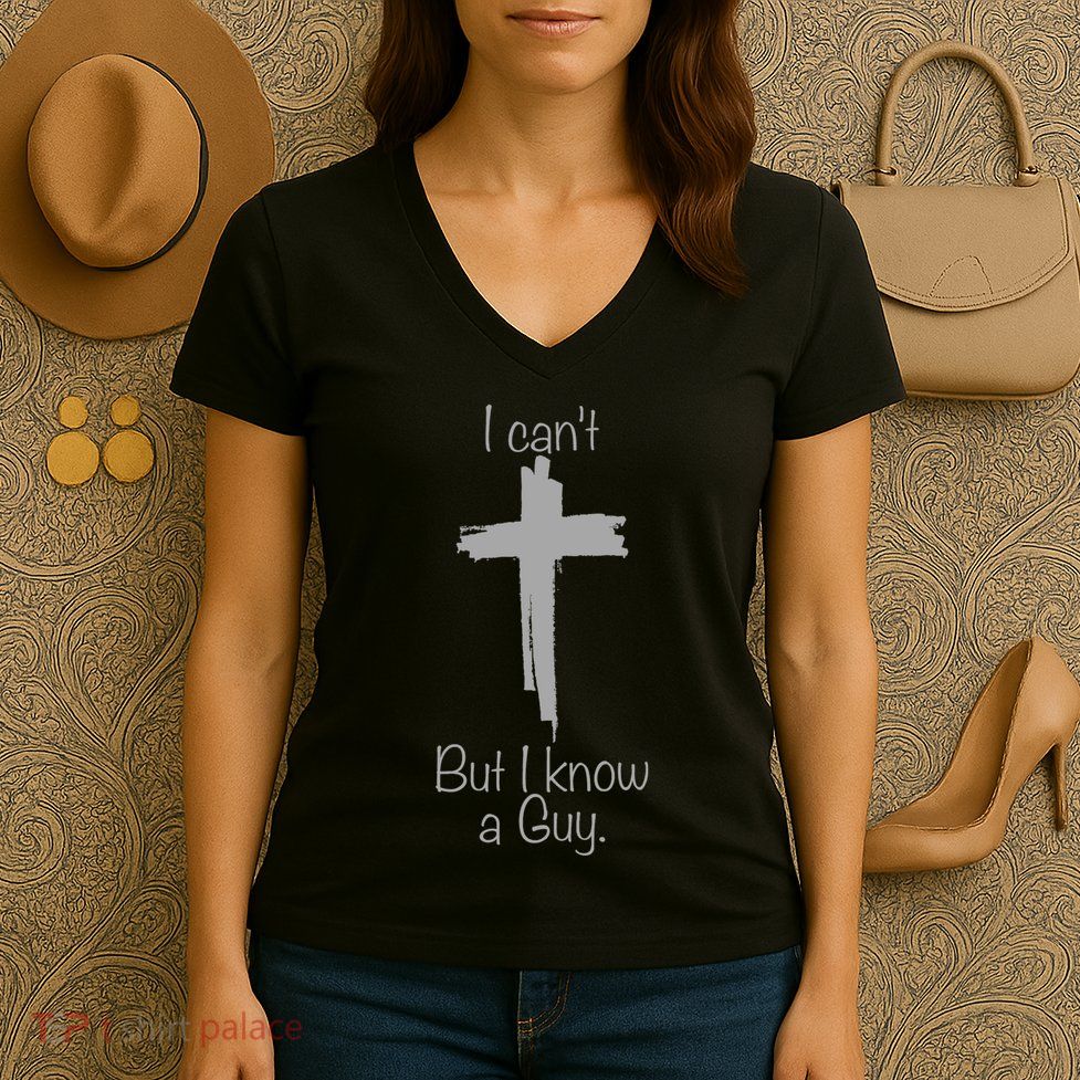 I Cant But I Know A Guy Funny Jesus Cross Christian Women's V-Neck T-Shirt
