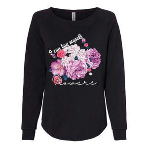 I Can Buy Myself Flowers Floral Self Love Womens California Wash Sweatshirt