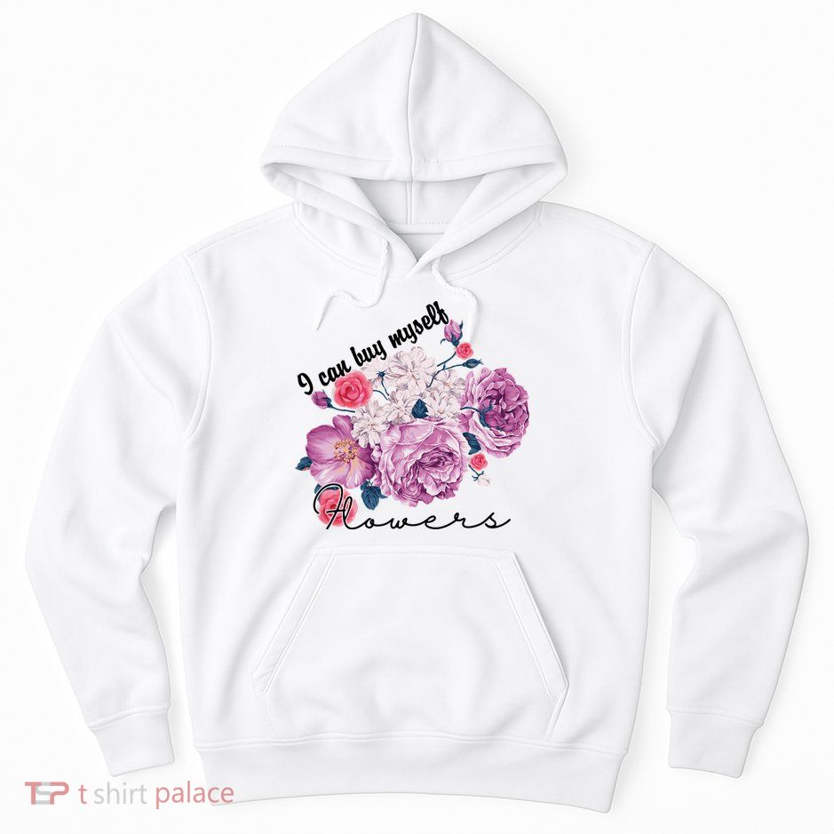 I Can Buy Myself Flowers Floral Self Love Hoodie