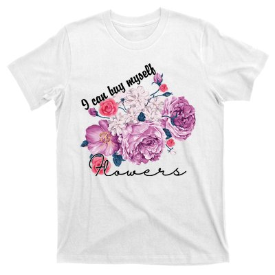 I Can Buy Myself Flowers Floral Self Love T-Shirt