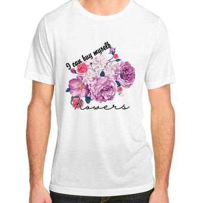 I Can Buy Myself Flowers Floral Self Love Adult ChromaSoft Performance T-Shirt