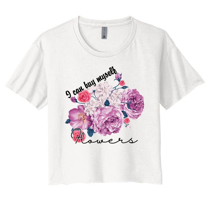 I Can Buy Myself Flowers Floral Self Love Women's Crop Top Tee