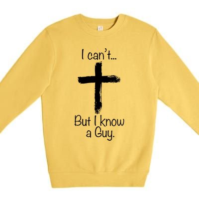 I CanT But I Know A Guy Funny Jeus Funny Gift Premium Crewneck Sweatshirt