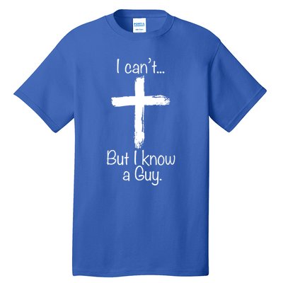 I CanT But I Know A Guy Funny Jeus Funny Gift Tall T-Shirt